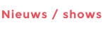 Nieuws / shows